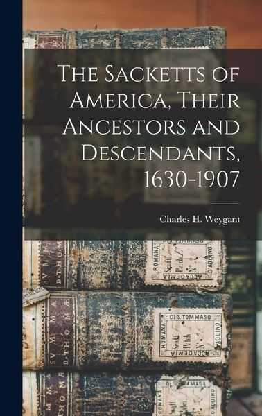 The Sacketts of America, Their Ancestors and Descendants, 1630-1907
