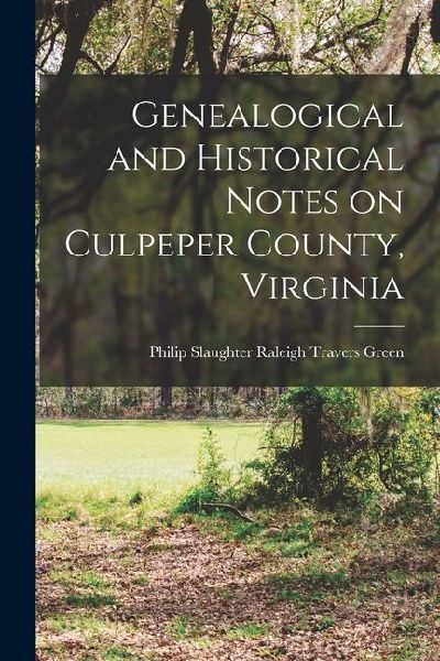 Genealogical and Historical Notes on Culpeper County, Virginia
