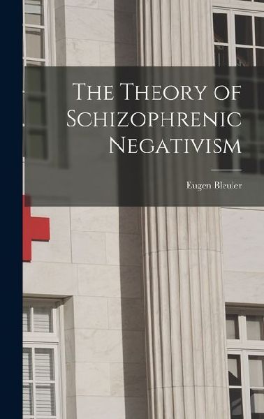 The Theory of Schizophrenic Negativism