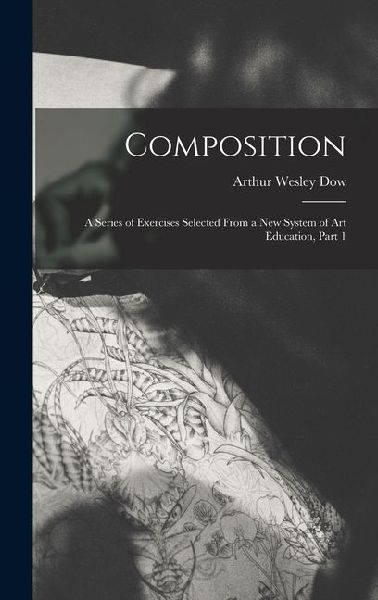 Composition: A Series of Exercises Selected From a New System of Art Education, Part 1