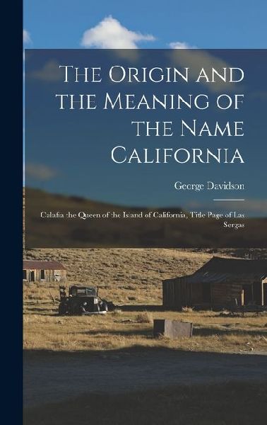 The Origin and the Meaning of the Name California: Calafia the Queen of the Island of California, Title Page of Las Sergas