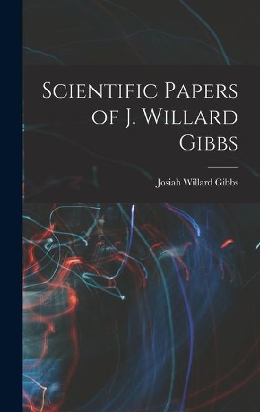 Scientific Papers of J. Willard Gibbs