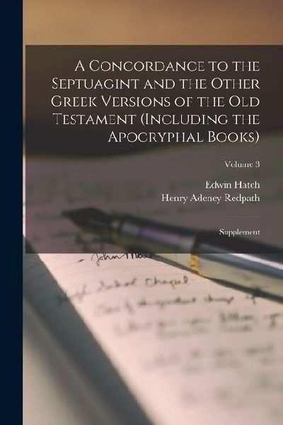A Concordance to the Septuagint and the Other Greek Versions of the Old Testament (Including the Apocryphal Books): Supplement; Volume 3