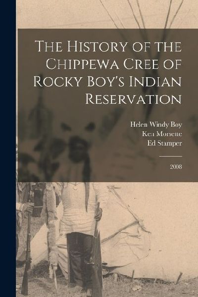 The History of the Chippewa Cree of Rocky Boys Indian Reservation: 2008