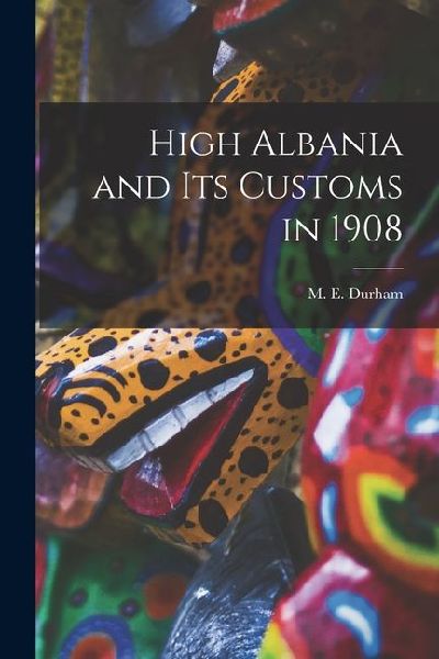 High Albania and Its Customs in 1908