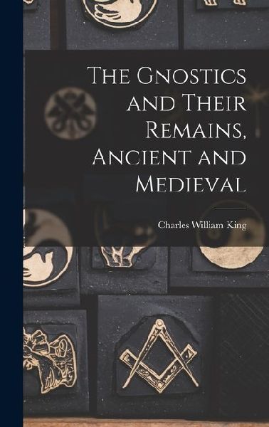The Gnostics and Their Remains, Ancient and Medieval