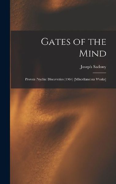 Gates of the Mind: Proven Psychic Discoveries (1964) [Miscellaneous Works]