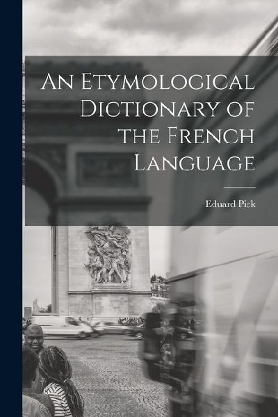 An Etymological Dictionary of the French Language