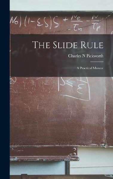 The Slide Rule; a Practical Manual