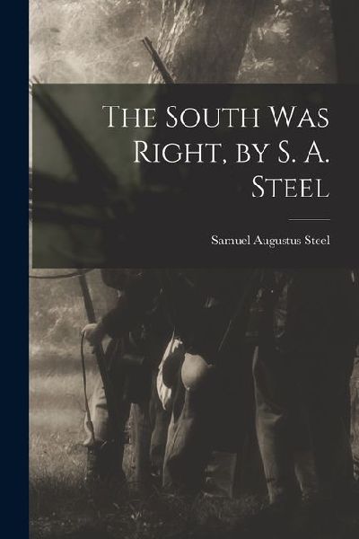 The South was Right, by S. A. Steel