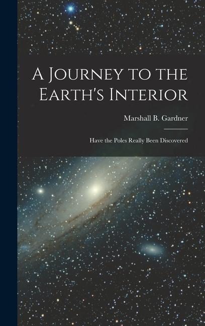 A Journey to the Earths Interior: Have the Poles Really Been Discovered