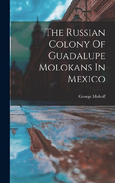 The Russian Colony Of Guadalupe Molokans In Mexico