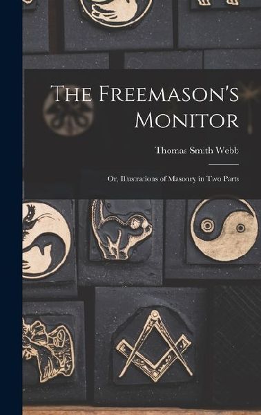 The Freemasons Monitor: Or, Illustrations of Masonry in Two Parts