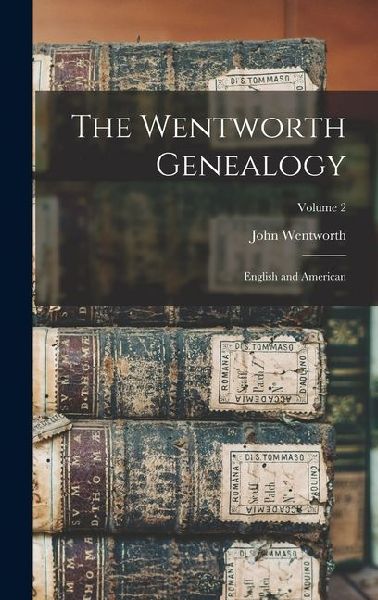 The Wentworth Genealogy: English and American; Volume 2