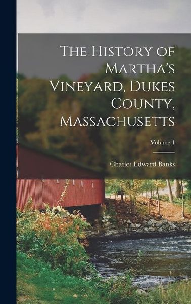 The History of Marthas Vineyard, Dukes County, Massachusetts; Volume 1