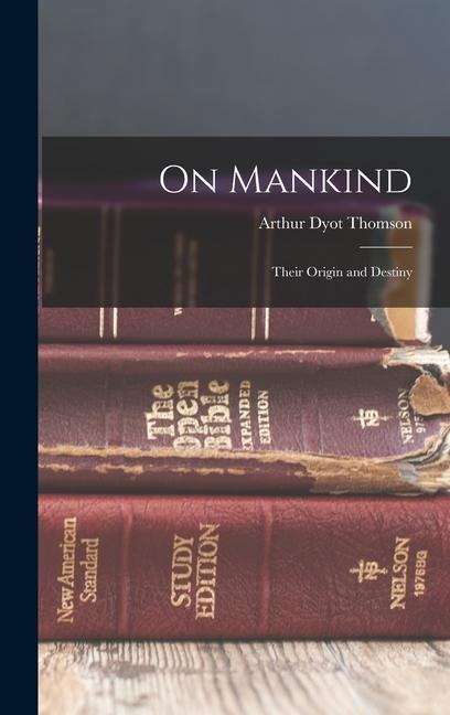 On Mankind: Their Origin and Destiny