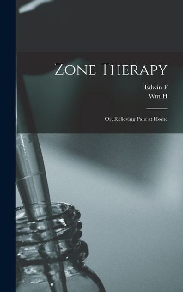 Zone Therapy; or, Relieving Pain at Home