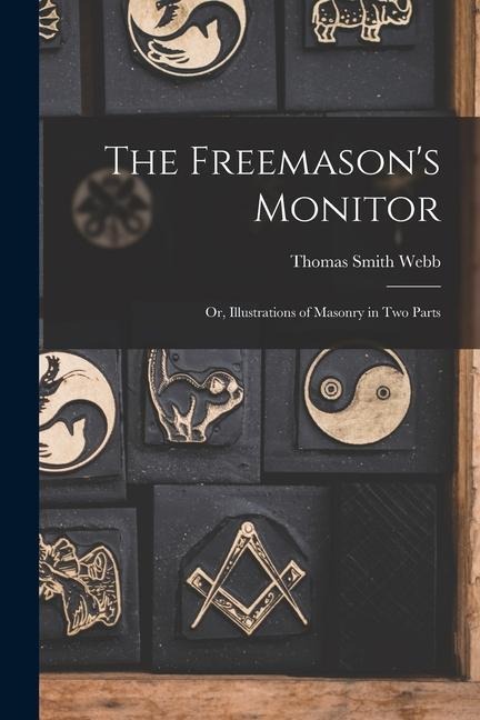 The Freemasons Monitor: Or, Illustrations of Masonry in Two Parts