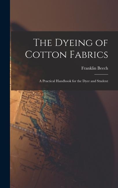 The Dyeing of Cotton Fabrics: A Practical Handbook for the Dyer and Student