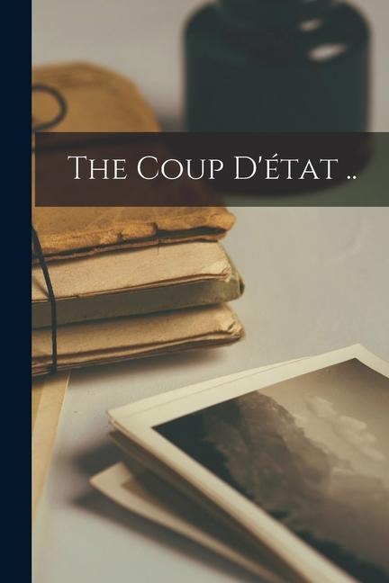 The Coup Détat ..