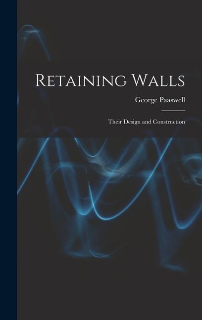 Retaining Walls: Their Design and Construction