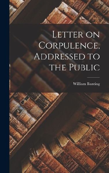 Letter on Corpulence, Addressed to the Public