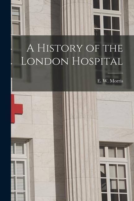 A History of the London Hospital