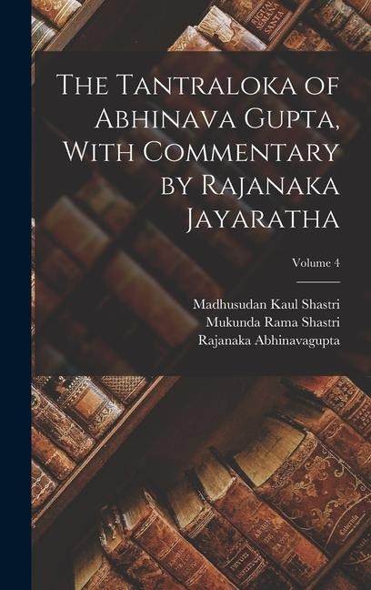 The Tantraloka of Abhinava Gupta, With Commentary by Rajanaka Jayaratha; Volume 4