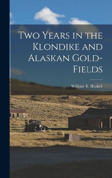 Two Years in the Klondike and Alaskan Gold-Fields