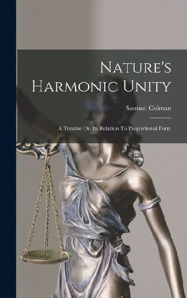 Natures Harmonic Unity: A Treatise On Its Relation To Proportional Form