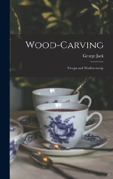 Wood-Carving: Design and Workmanship