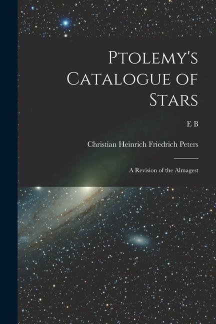 Ptolemys Catalogue of Stars: A Revision of the Almagest