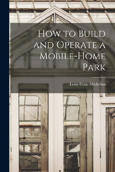 How to Build and Operate a Mobile-home Park