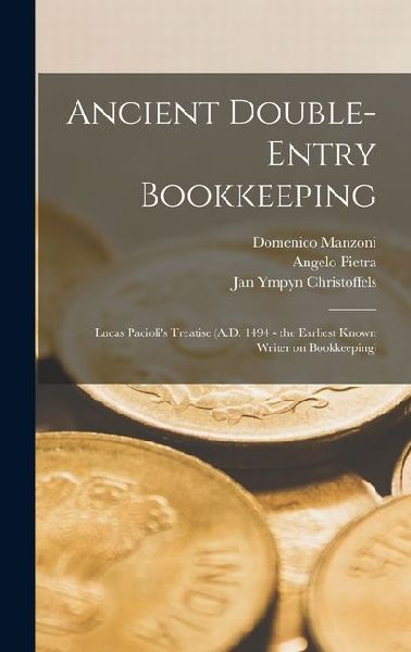 Ancient Double-entry Bookkeeping: Lucas Paciolis Treatise (A.D. 1494 - the Earliest Known Writer on Bookkeeping)