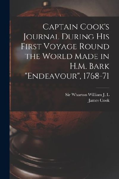 Captain Cook's Journal During his First Voyage Round the World Made in H.M. Bark "Endeavour", 1768-71