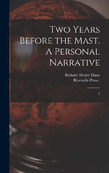 Two Years Before the Mast. A Personal Narrative: 1