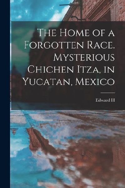 The Home of a Forgotten Race. Mysterious Chichen Itza, in Yucatan, Mexico