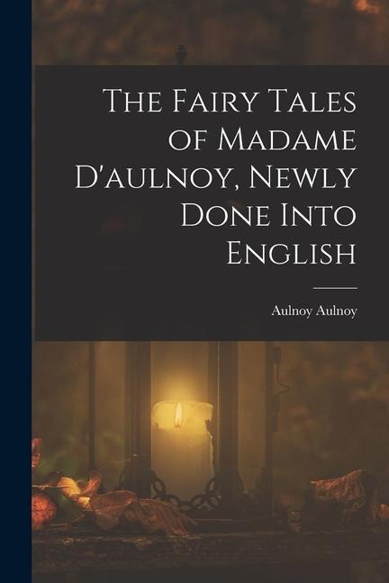 The Fairy Tales of Madame Daulnoy, Newly Done Into English