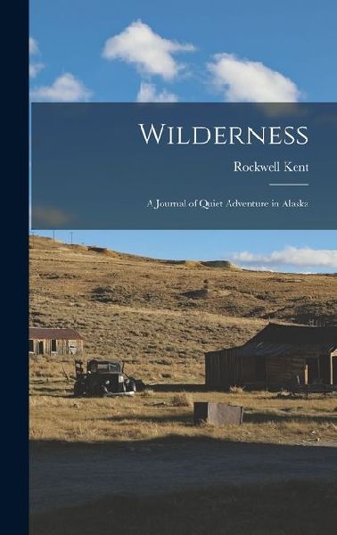 Wilderness: A Journal of Quiet Adventure in Alaska