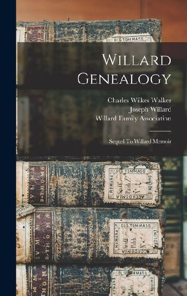 Willard Genealogy: Sequel To Willard Memoir