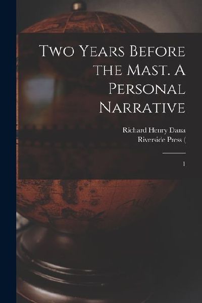 Two Years Before the Mast. A Personal Narrative: 1