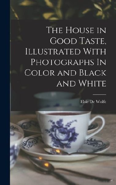 The House in Good Taste, Illustrated With Photographs In Color and Black and White
