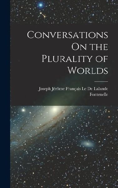 Conversations On the Plurality of Worlds