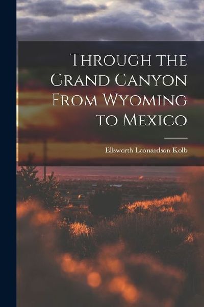 Through the Grand Canyon From Wyoming to Mexico