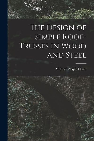 The Design of Simple Roof-trusses in Wood and Steel