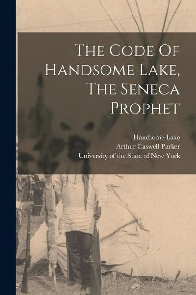 The Code Of Handsome Lake, The Seneca Prophet