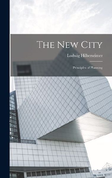 The new City; Principles of Planning