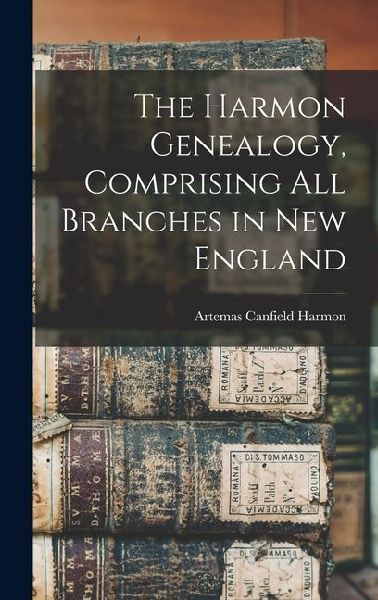 The Harmon Genealogy, Comprising All Branches in New England
