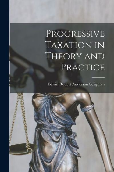 Progressive Taxation in Theory and Practice