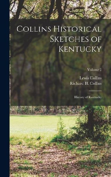 Collins Historical Sketches of Kentucky: History of Kentucky; Volume 2